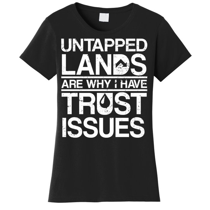 Untapped Lands Trust Issues Women's T-Shirt