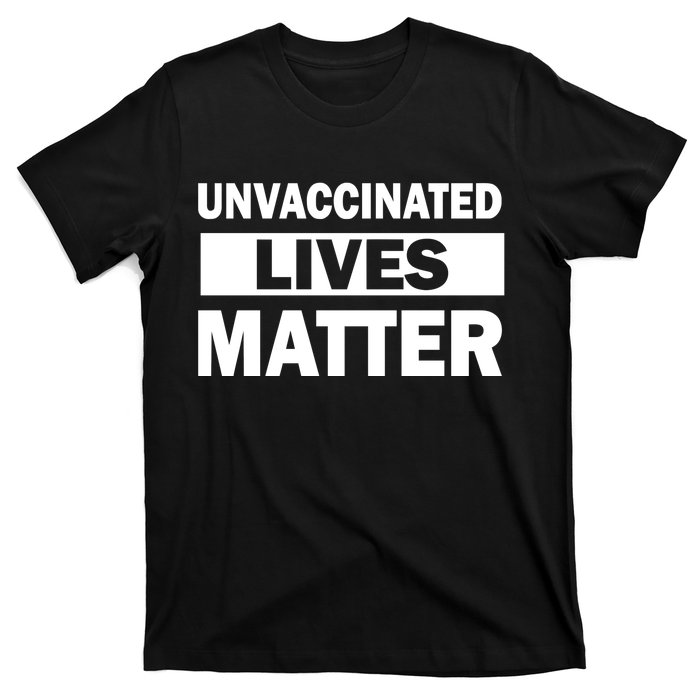 Unvaccinated Lives Matter T-Shirt