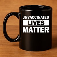 Unvaccinated Lives Matter 11oz C Handle Ceramic Mug
