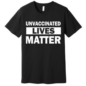 Unvaccinated Lives Matter Premium T-Shirt