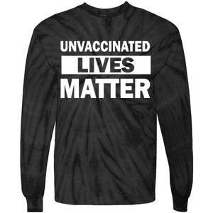 Unvaccinated Lives Matter Tie-Dye Long Sleeve Shirt