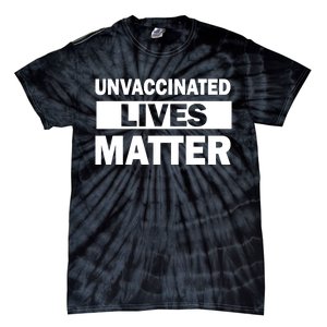 Unvaccinated Lives Matter Tie-Dye T-Shirt