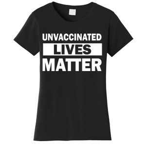 Unvaccinated Lives Matter Women's T-Shirt