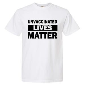 Unvaccinated Lives Matter Garment-Dyed Heavyweight T-Shirt