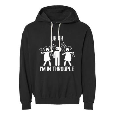 Uh Oh IM In Throuple Funny Polygamy Threesome Polyamory Garment-Dyed Fleece Hoodie