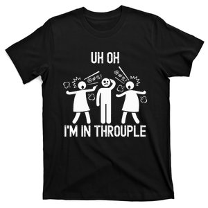 Uh Oh IM In Throuple Funny Polygamy Threesome Polyamory T-Shirt