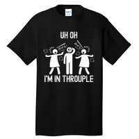 Uh Oh IM In Throuple Funny Polygamy Threesome Polyamory Tall T-Shirt