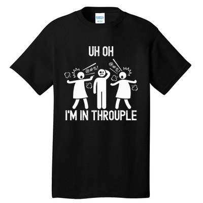 Uh Oh IM In Throuple Funny Polygamy Threesome Polyamory Tall T-Shirt