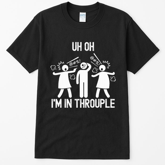 Uh Oh IM In Throuple Funny Polygamy Threesome Polyamory Tall T-Shirt