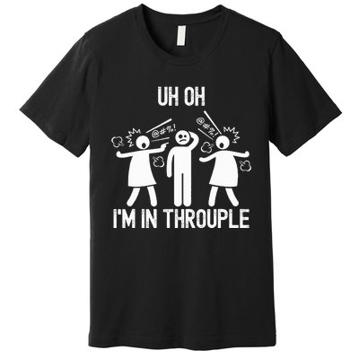 Uh Oh IM In Throuple Funny Polygamy Threesome Polyamory Premium T-Shirt