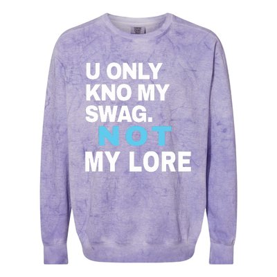 U Only Kno My Swag Not My Lore Colorblast Crewneck Sweatshirt