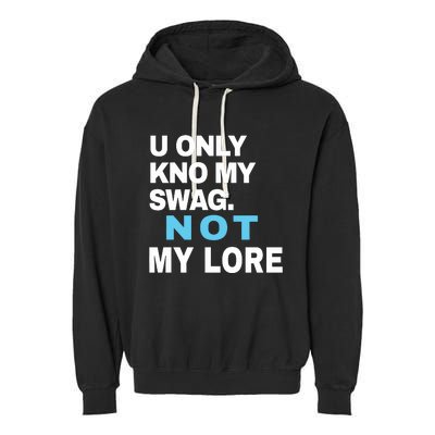 U Only Kno My Swag Not My Lore Garment-Dyed Fleece Hoodie