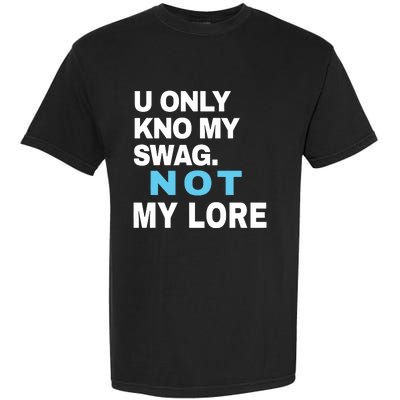 U Only Kno My Swag Not My Lore Garment-Dyed Heavyweight T-Shirt