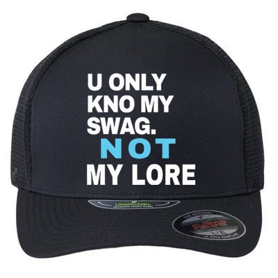 U Only Kno My Swag Not My Lore Flexfit Unipanel Trucker Cap