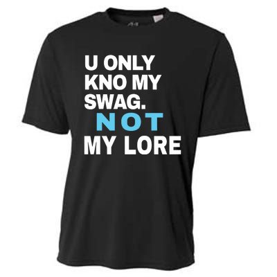 U Only Kno My Swag Not My Lore Cooling Performance Crew T-Shirt