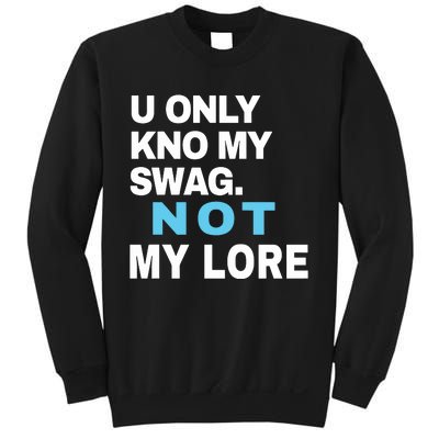 U Only Kno My Swag Not My Lore Sweatshirt