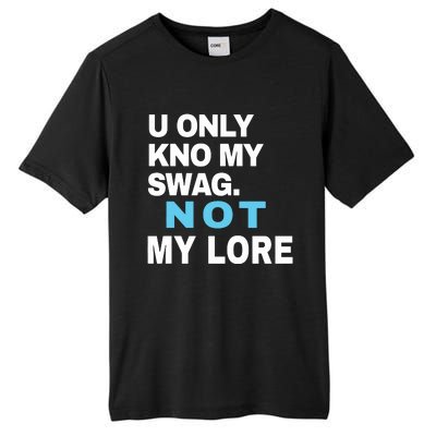 U Only Kno My Swag Not My Lore Tall Fusion ChromaSoft Performance T-Shirt