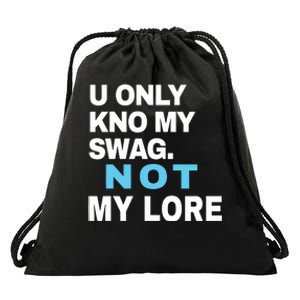 U Only Kno My Swag Not My Lore Drawstring Bag