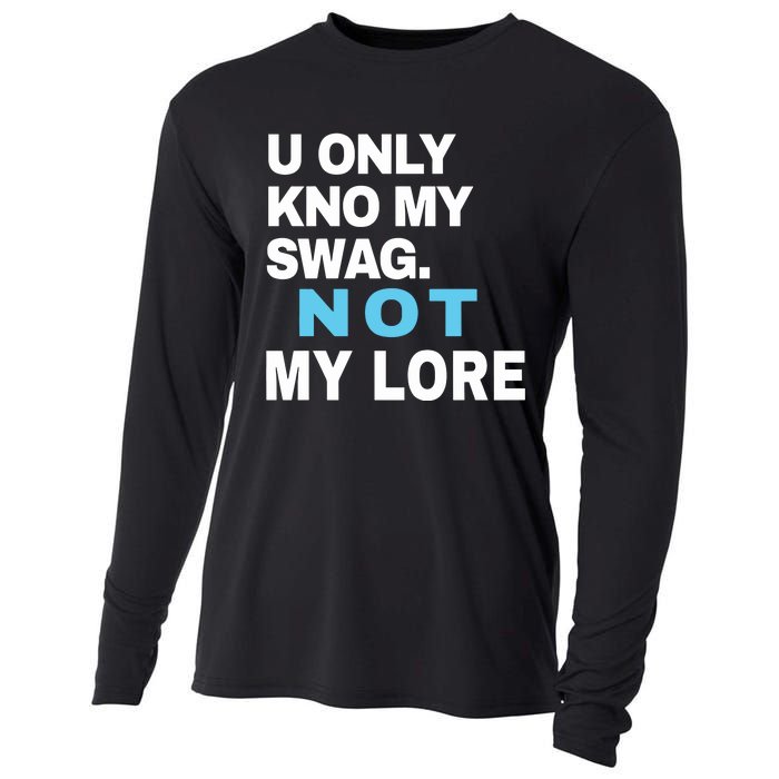 U Only Kno My Swag Not My Lore Cooling Performance Long Sleeve Crew