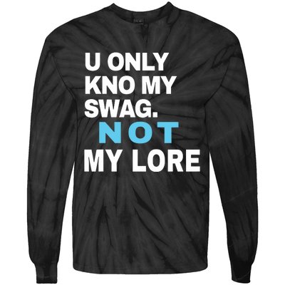 U Only Kno My Swag Not My Lore Tie-Dye Long Sleeve Shirt