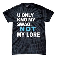 U Only Kno My Swag Not My Lore Tie-Dye T-Shirt