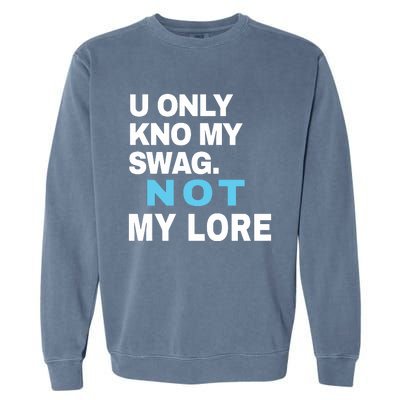 U Only Kno My Swag Not My Lore Garment-Dyed Sweatshirt