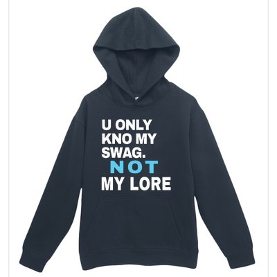 U Only Kno My Swag Not My Lore Urban Pullover Hoodie