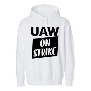 UAW On Strike United Auto Workers Strike Garment-Dyed Fleece Hoodie