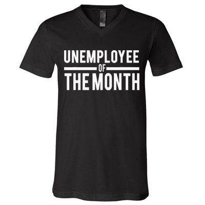 Unemployee Of The Month Funny Unemployed V-Neck T-Shirt