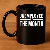 Unemployee Of The Month Funny Unemployed 11oz C Handle Ceramic Mug