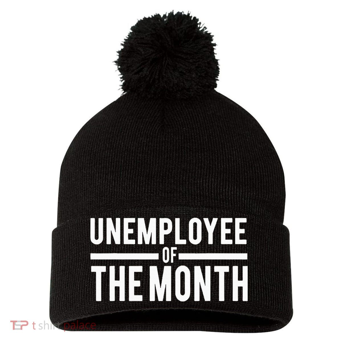 Unemployee Of The Month Funny Unemployed Pom Pom 12in Knit Beanie