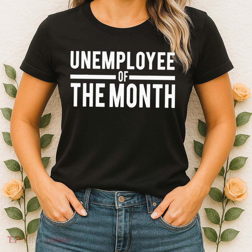 Unemployee Of The Month Funny Unemployed Womens T-Shirt