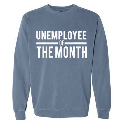 Unemployee Of The Month Funny Unemployed Garment-Dyed Sweatshirt