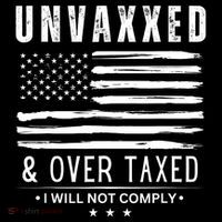 Unvaxxed & Over Taxed I Will Not Comply T-Shirt