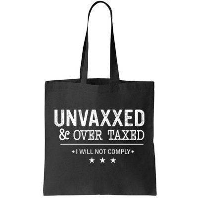 Unvaxxed Over Taxed I Will Not Comply Tote Bag