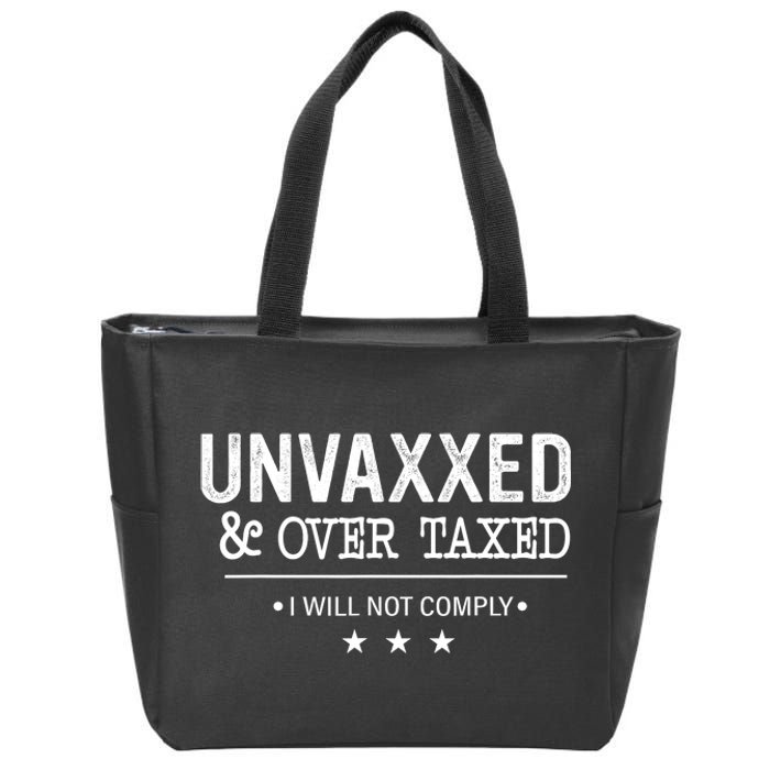 Unvaxxed Over Taxed I Will Not Comply Zip Tote Bag