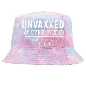 Unvaxxed Over Taxed I Will Not Comply Tie-Dyed Bucket Hat