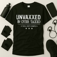 Unvaxxed & Over Taxed I Will Not Comply T-Shirt