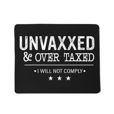 Unvaxxed & Over Taxed I Will Not Comply Mousepad
