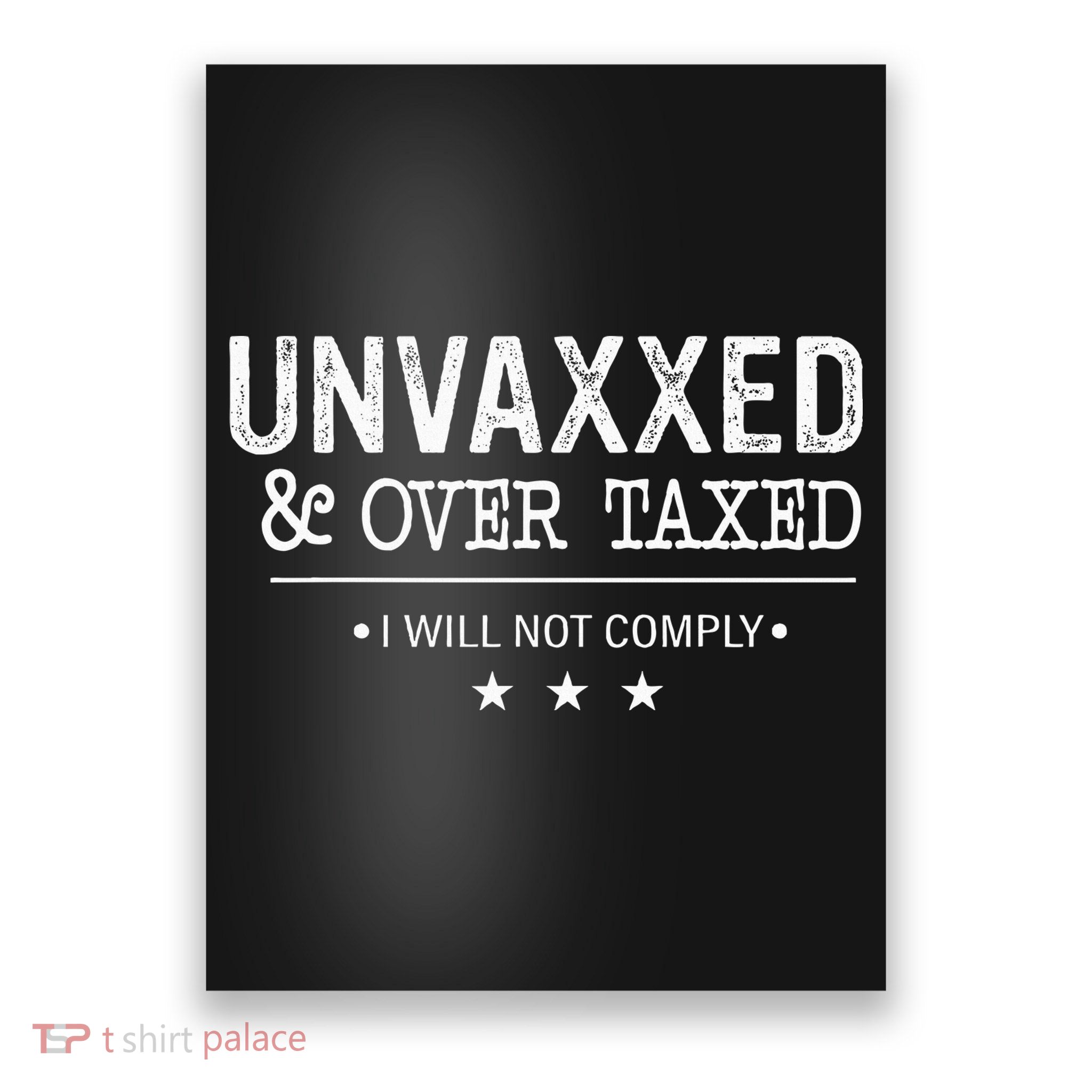 Unvaxxed & Over Taxed I Will Not Comply Poster