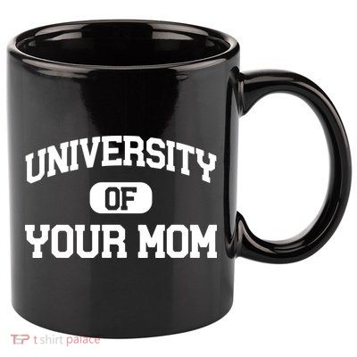 University Of Your Mom 11oz C Handle Ceramic Mug