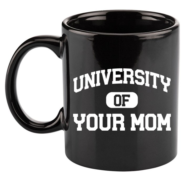 University Of Your Mom 11oz C Handle Ceramic Mug