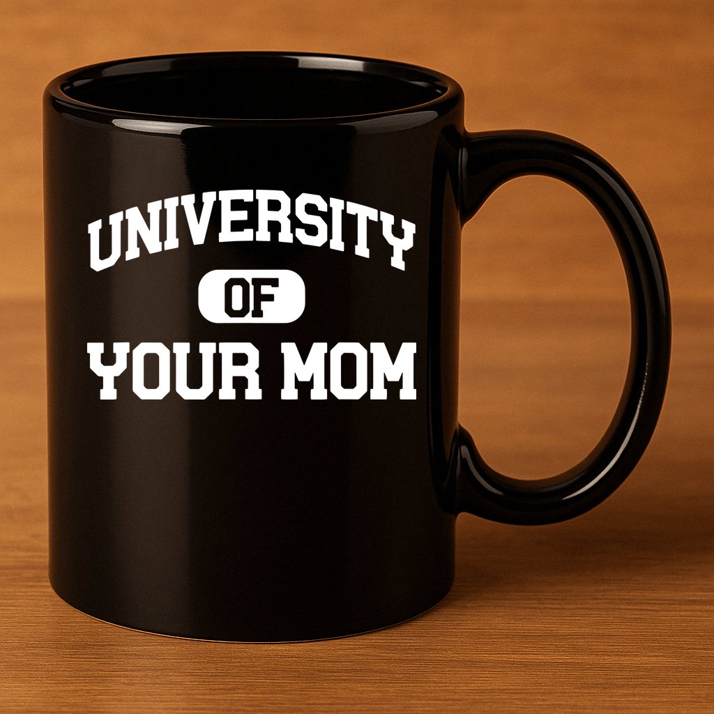 University Of Your Mom 11oz C Handle Ceramic Mug