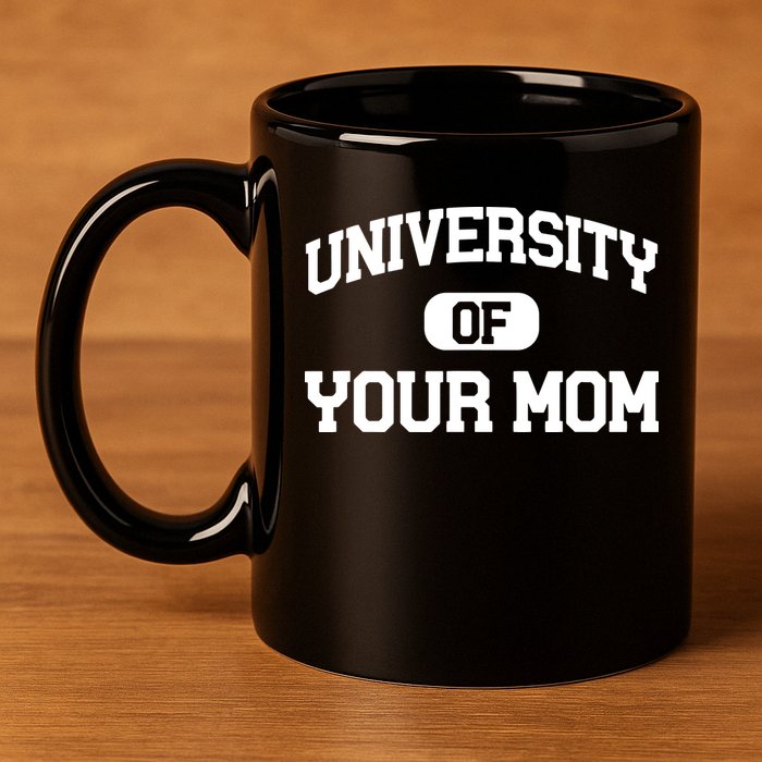 University Of Your Mom 11oz C Handle Ceramic Mug