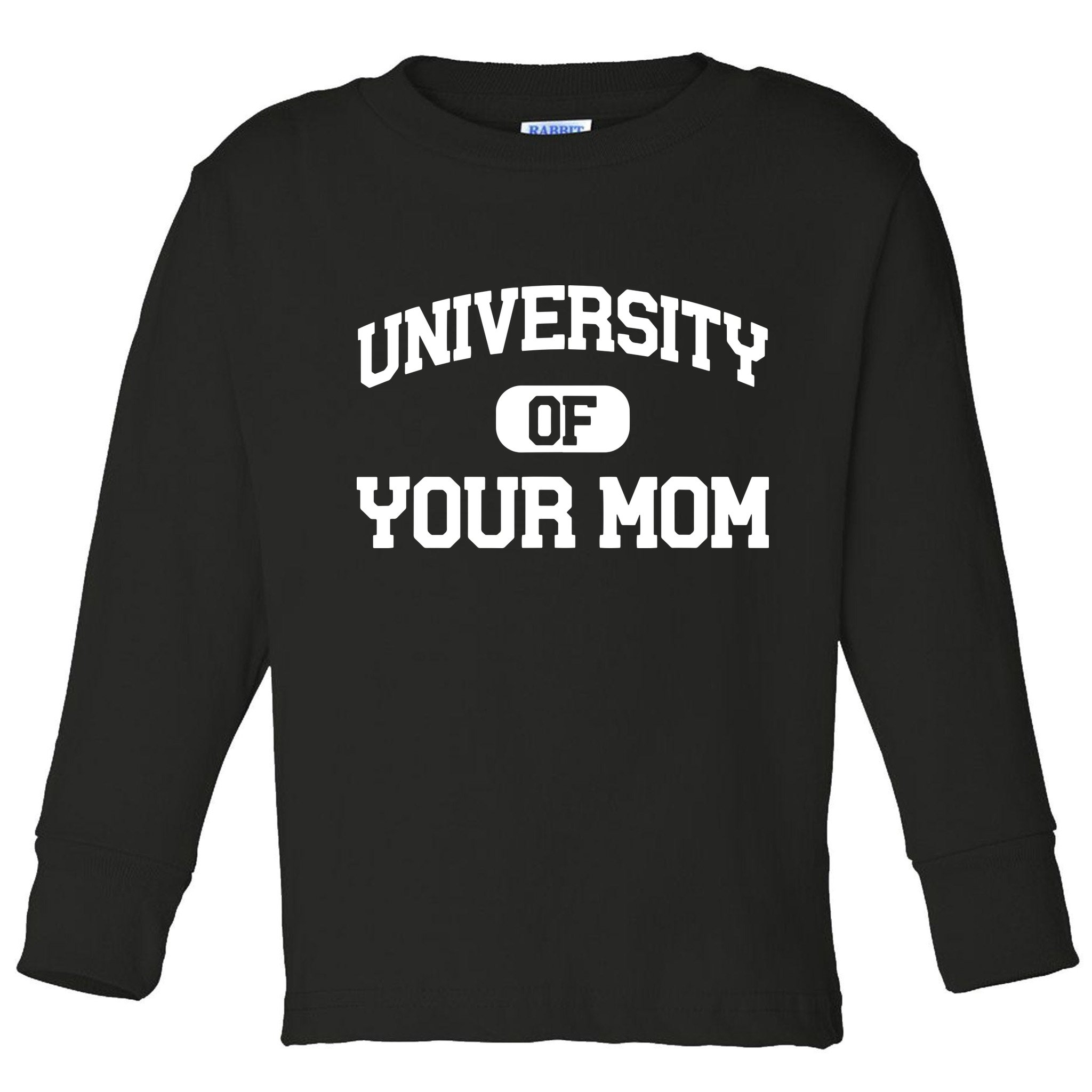 University Of Your Mom Toddler Long Sleeve Shirt