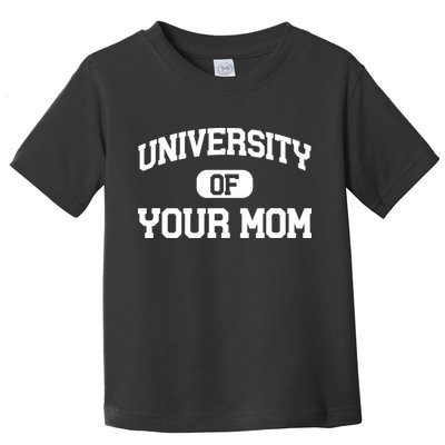 University Of Your Mom Toddler T-Shirt