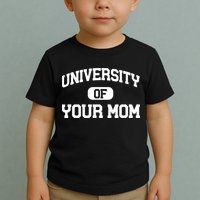 University Of Your Mom Toddler T-Shirt
