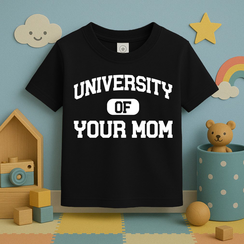 University Of Your Mom Toddler T-Shirt