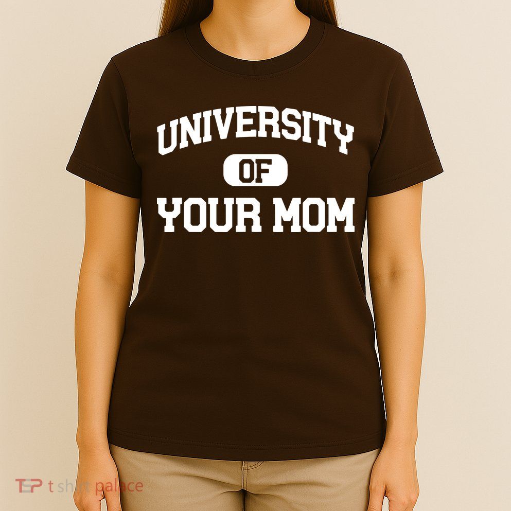 University Of Your Mom T-Shirt