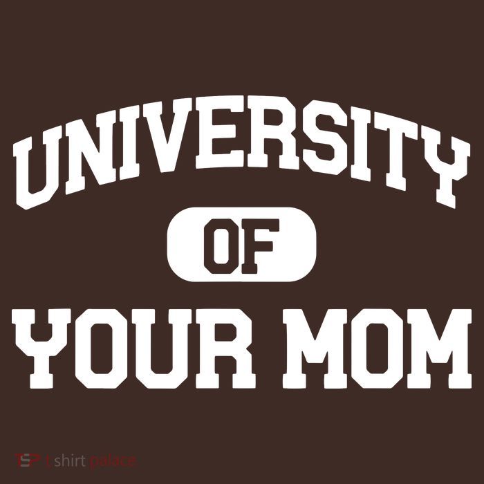 University Of Your Mom T-Shirt